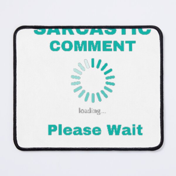 Item preview, Please Wait... Sarcastic Comment Loading designed and sold by Dovla91.