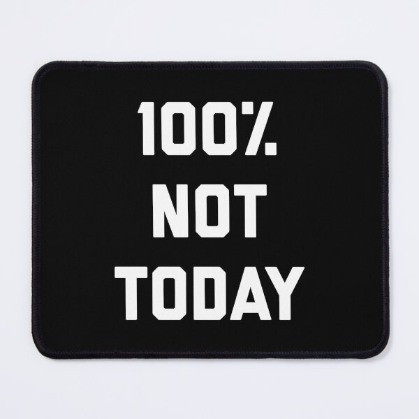 Item preview, 100% Not Today Funny Offensive Sarcastic Quote designed and sold by quarantine81.