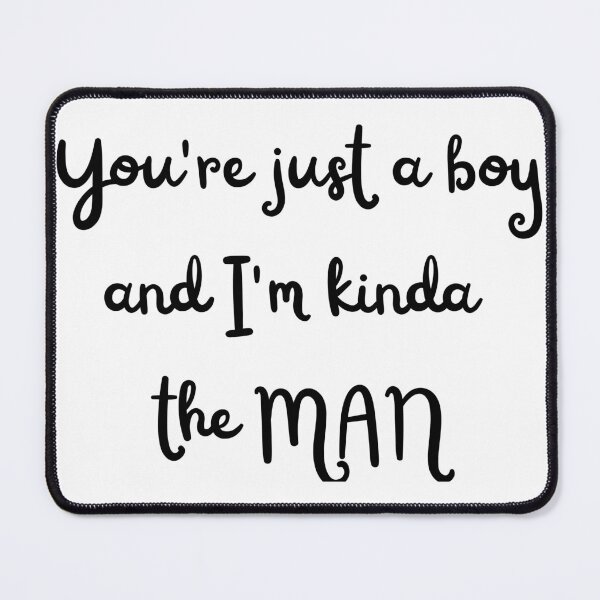 Item preview, You're just a boy (and I'm kinda the man) lyric image designed and sold by katiebca2.