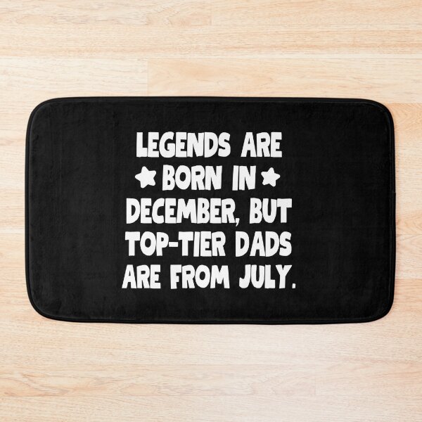 Item preview, Legends are born in December, but top-tier dads are from July!  designed and sold by mksjr.