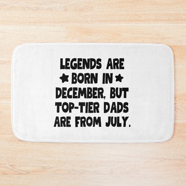 Item preview, Legends are born in December, but top-tier dads are from July!  designed and sold by mksjr.