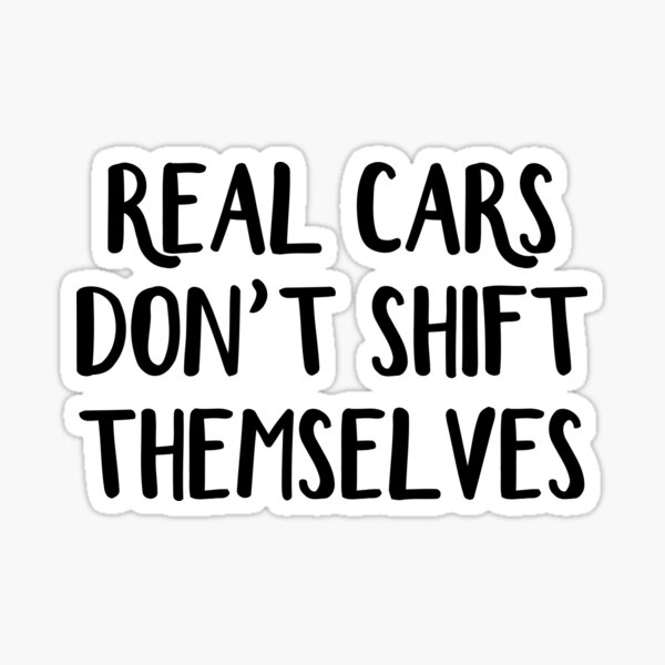 Real cars don't shift themselves Sticker