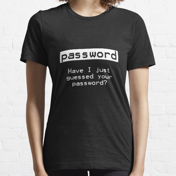 Have I Just Guessed Your Password? Essential T-Shirt