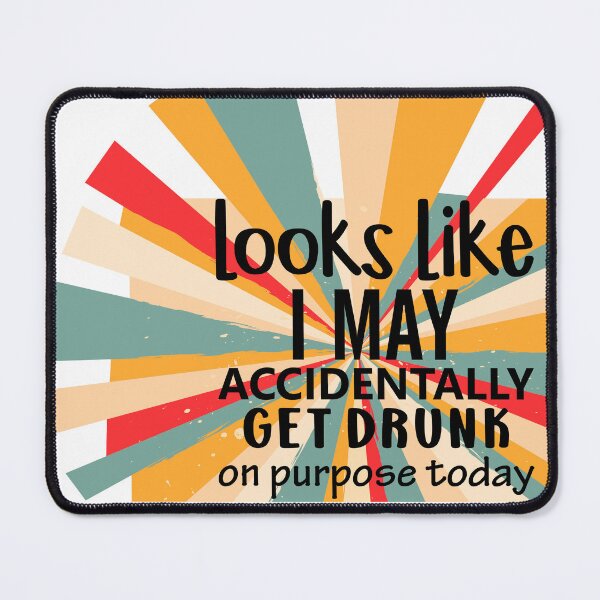 Item preview, Looks Like I May Accidentally Get Drunk designed and sold by BeagleDesigns.