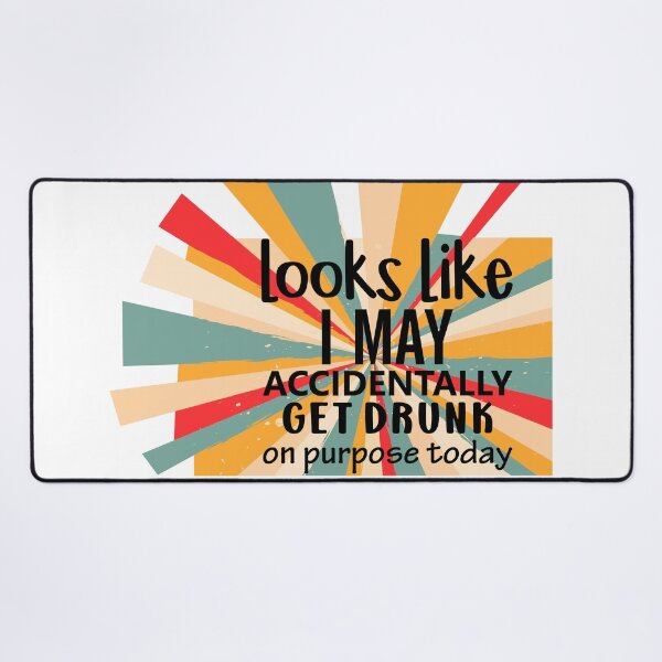 Item preview, Looks Like I May Accidentally Get Drunk designed and sold by BeagleDesigns.