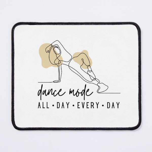 Item preview, Dance Mode All Day Every Day designed and sold by thehappypal.