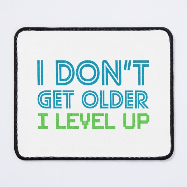 Item preview, I Don't Get Older I Level Up designed and sold by Parvani.
