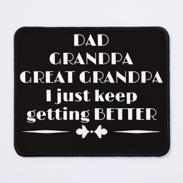 Item preview, Dad Grandpa Great Grandpa I Just Keep Getting Better Father designed and sold by MagicSD Designs.