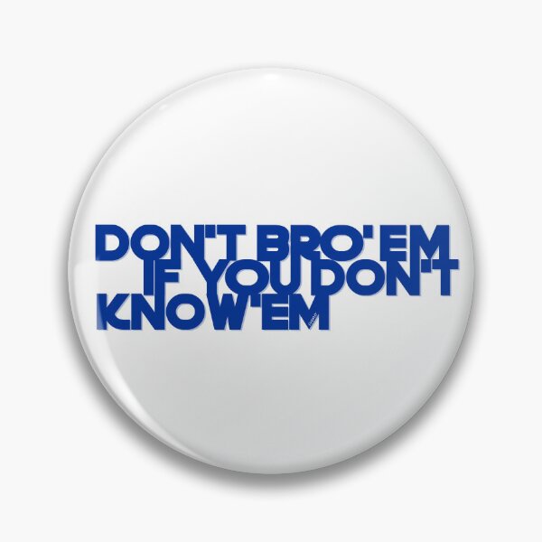 Item preview, DON'T BRO'EM IF YOU DON'T KNOW'EM designed and sold by iveno.
