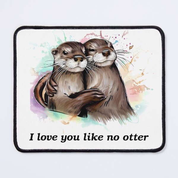 Item preview, I love you like no otter! designed and sold by Fantes.