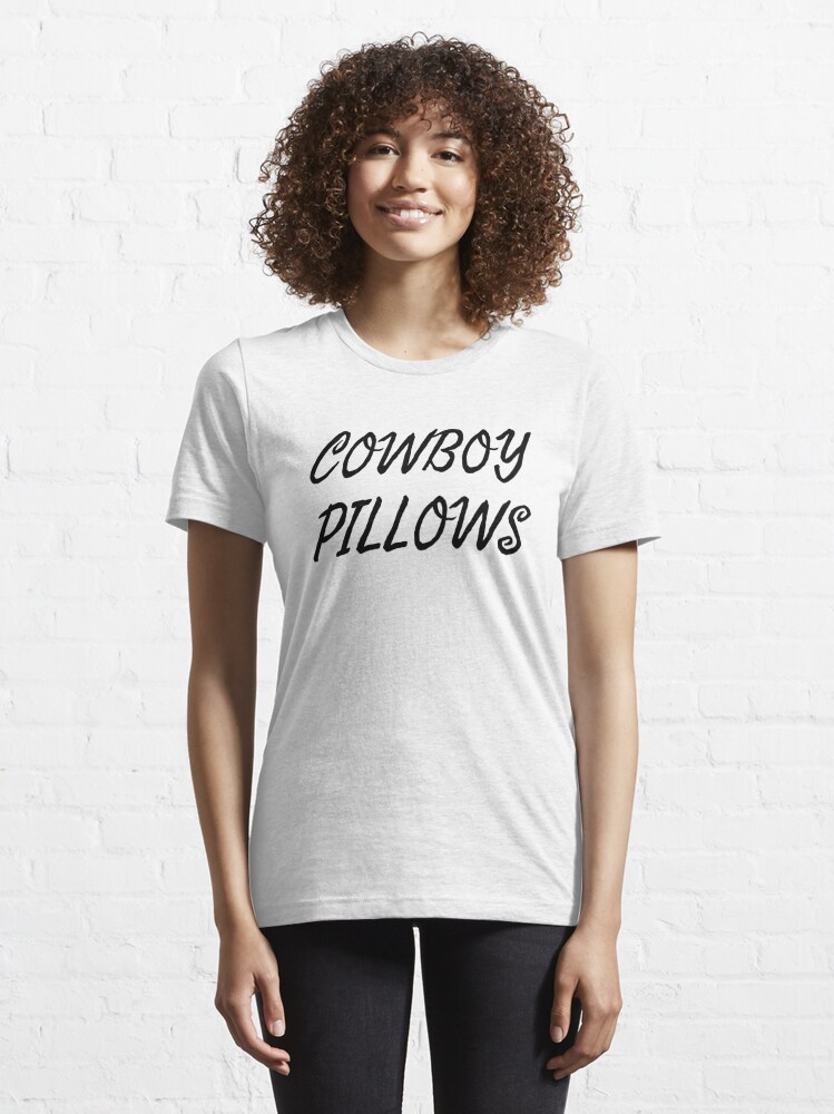 Cowboy cowboys pillows shirt  Essential T-Shirt for Sale by