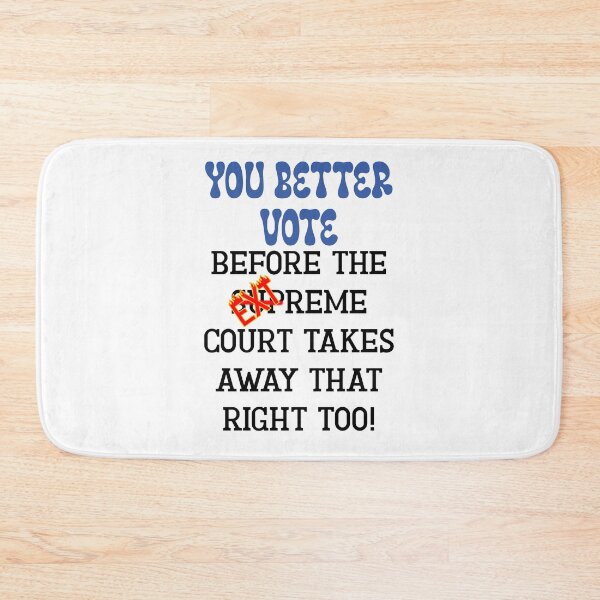 Item preview, You Better Vote Before the Extreme Court Takes Away That Right Too! Funny Sarcastic Take on the Supreme Court designed and sold by JoyOfHopeStore.