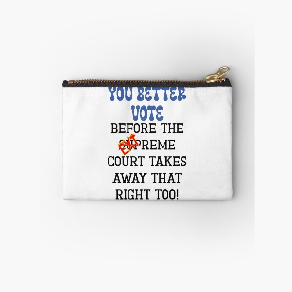Item preview, You Better Vote Before the Extreme Court Takes Away That Right Too! Funny Sarcastic Take on the Supreme Court designed and sold by JoyOfHopeStore.