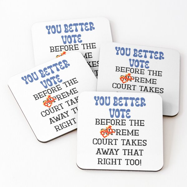 Item preview, You Better Vote Before the Extreme Court Takes Away That Right Too! Funny Sarcastic Take on the Supreme Court designed and sold by JoyOfHopeStore.