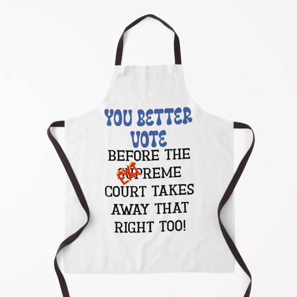Item preview, You Better Vote Before the Extreme Court Takes Away That Right Too! Funny Sarcastic Take on the Supreme Court designed and sold by JoyOfHopeStore.
