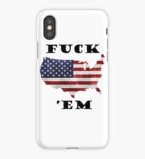 "fuck 'em" american patriot t-shirts and stickers iPhone Case