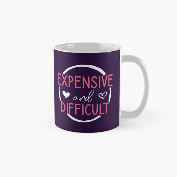 Item preview, Expensive And Difficult For woman gifts and Girlfriends With Sayings designed and sold by Houssemanthony.