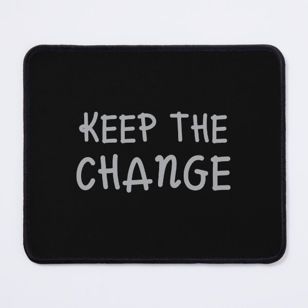 Item preview, KEEP THE CHANGE designed and sold by jazzydevil.