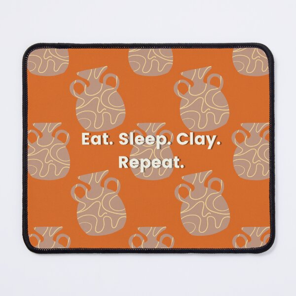 Item preview, Eat. Sleep. Clay. Repeat. designed and sold by Chloe Lamplugh.