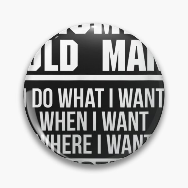 Item preview, I'm A Grumpy Old Man I DO What I Want  designed and sold by BarryPUrquhart.