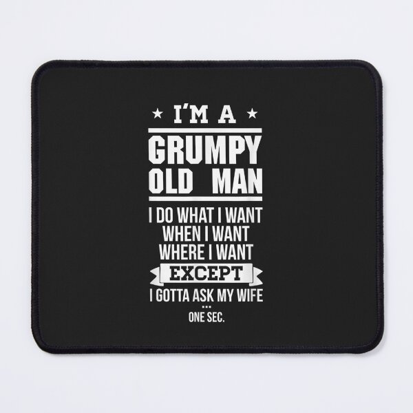 Item preview, I'm A Grumpy Old Man I DO What I Want  designed and sold by BarryPUrquhart.