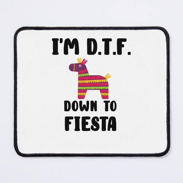 Item preview, I'm DTF (Down To Fiesta) Funny Pun Quote designed and sold by AritraSur.