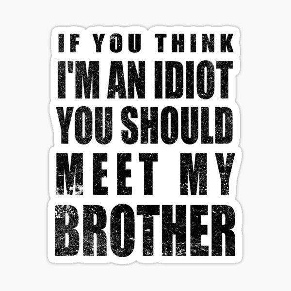 If You Think I'm An Idiot You Should Meet My Brother Humor Pullover Hoodie