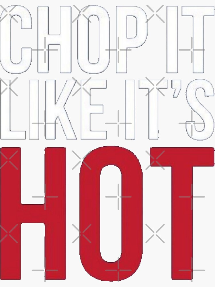 Chop It Like It'S Hot' Sticker