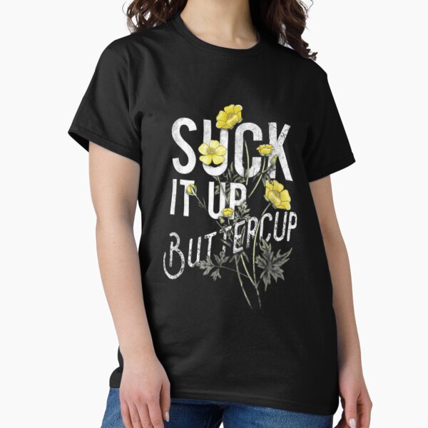Suck It Up Buttercup Funny Motivational T-Shirt