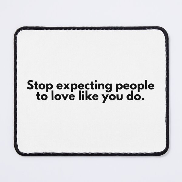 Item preview, Stop expecting people to Love Like you do designed and sold by SWETA HALDER.