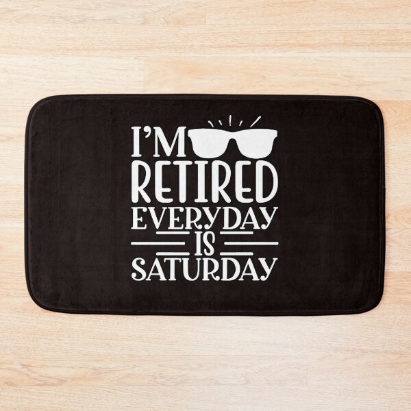 Item preview, i'm retired everyday is saturday designed and sold by StevSmiths.