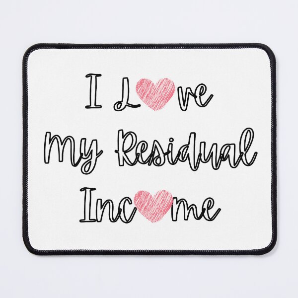 Item preview, I Love My Residual Income designed and sold by YrtemmyS.