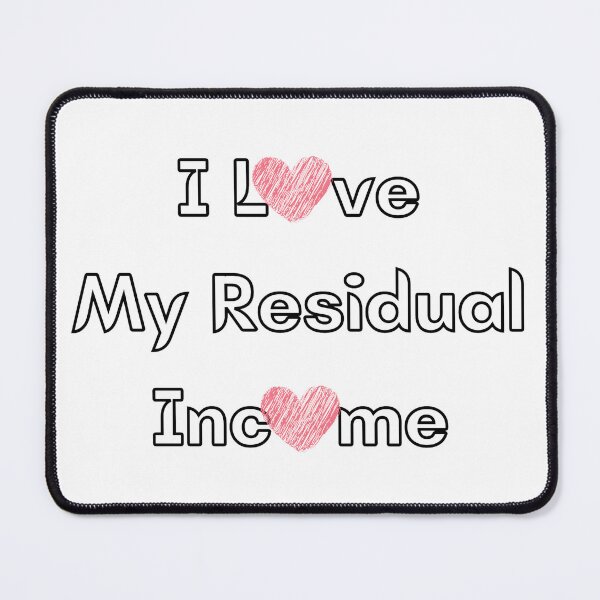 Item preview, I Love My Residual Income  designed and sold by YrtemmyS.