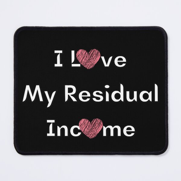 Item preview, I Love My Residual Income  designed and sold by YrtemmyS.