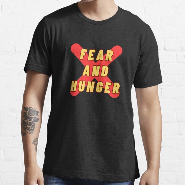 fear and hunger" Essential T-Shirt for Sale by MO elnagmy