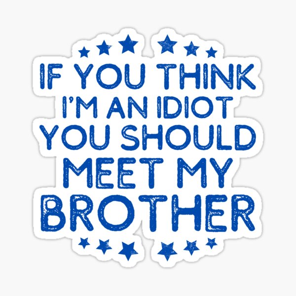 If You Think I'm An Idiot You Should Meet My Brother Humor Pullover Hoodie