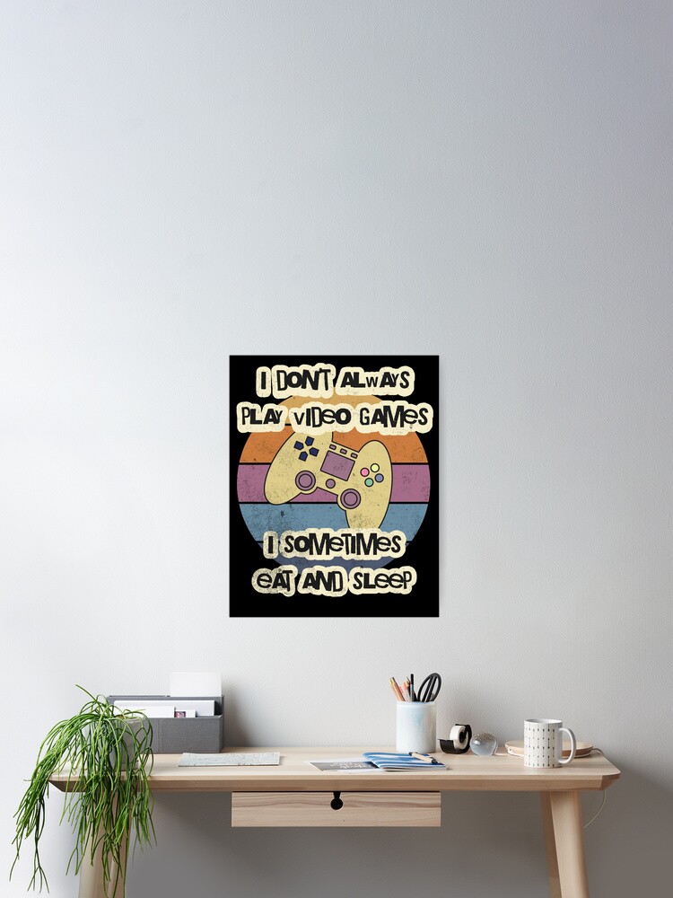 Funny Gamer Video Games Meme - I Don't Always Play Video Games Poster