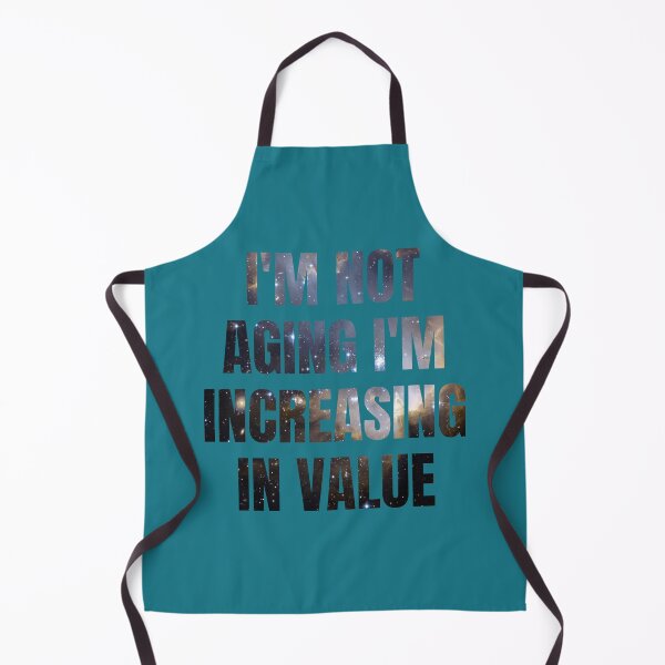 Item preview, I'm not aging I'm increasing in value designed and sold by artprintschabab.