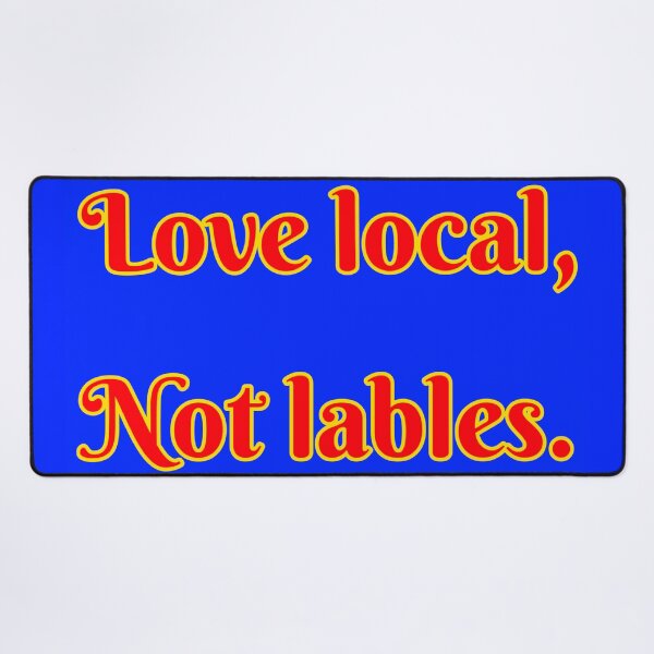 Item preview, Love Local, Not Labels designed and sold by A-Rickety-Ninja.