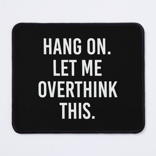 Item preview, Hang on let me overthink this Shirt. Quote Shirt. Funny Sticker. Trendy humour. Quote humour Mug. Funny iPhone Case. designed and sold by Aknarin Thika.