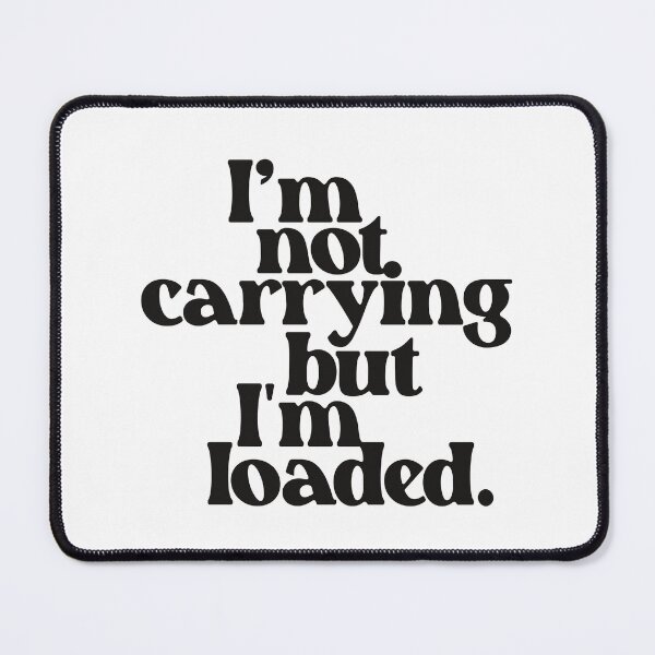 Item preview, I'm Not Carrying But I'm Loaded | Funny designed and sold by Vector-Artist.