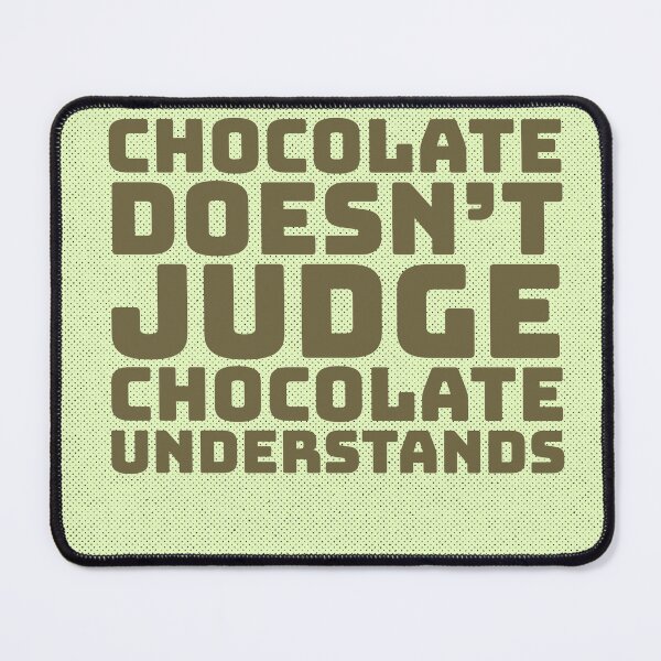 Item preview, Chocolate doesn't judge print- funny designed and sold by Nosy is Everything.