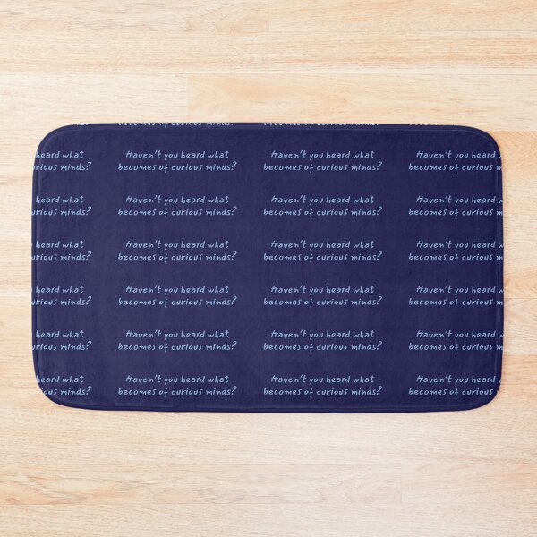 Item preview, "haven't you hear what becomes of curious minds" designed and sold by BlackwellNY.