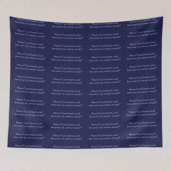 Item preview, "haven't you hear what becomes of curious minds" designed and sold by BlackwellNY.