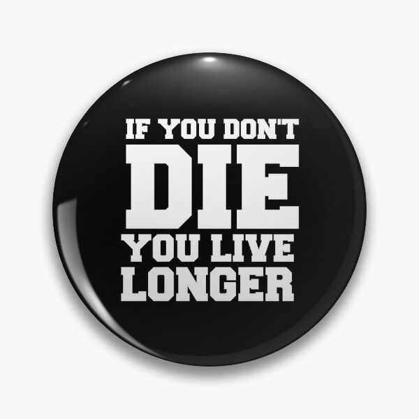 Item preview, IF YOU DON'T DIE YOU LIVE LONGER designed and sold by Mclickster.