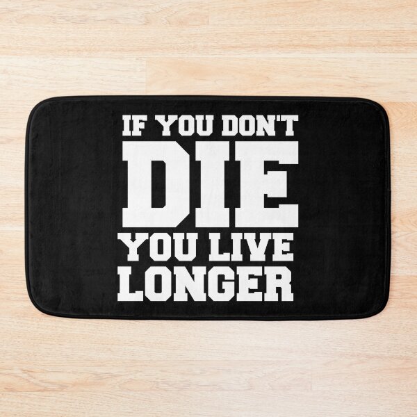 Item preview, IF YOU DON'T DIE YOU LIVE LONGER designed and sold by Mclickster.