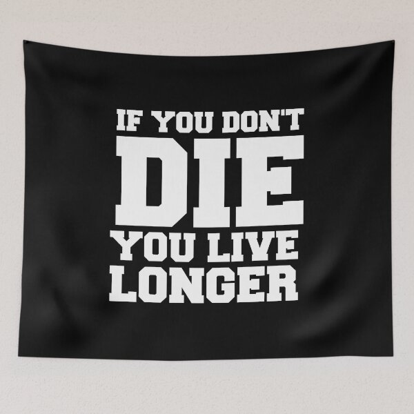Item preview, IF YOU DON'T DIE YOU LIVE LONGER designed and sold by Mclickster.