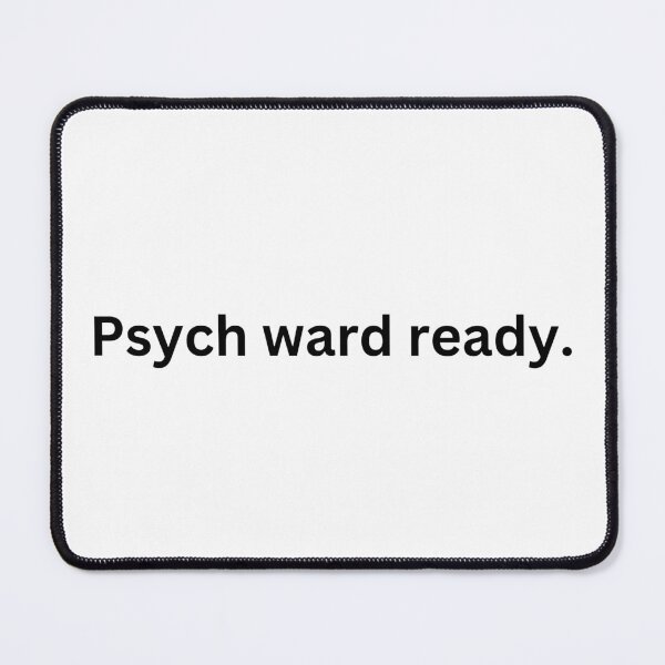 Item preview, Psych ward ready. designed and sold by EmmasIrony.