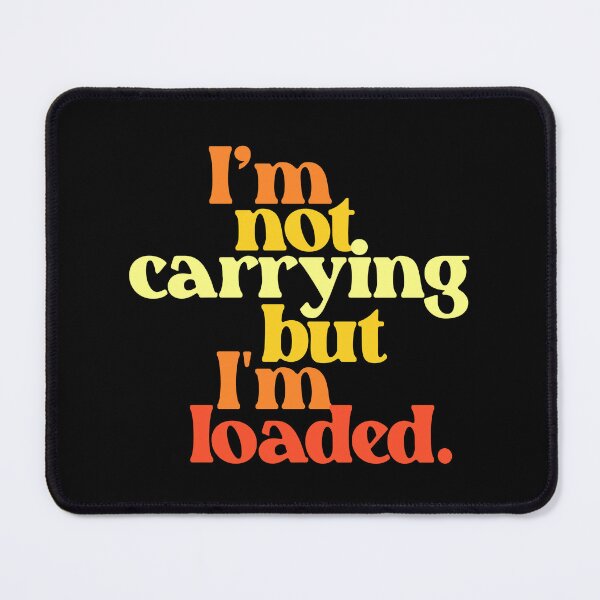 Item preview, I'm Not Carrying But I'm Loaded 5.0 | Funny designed and sold by Vector-Artist.