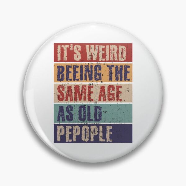 Item preview, It's weird being the same age as old people designed and sold by HandicraftArt.